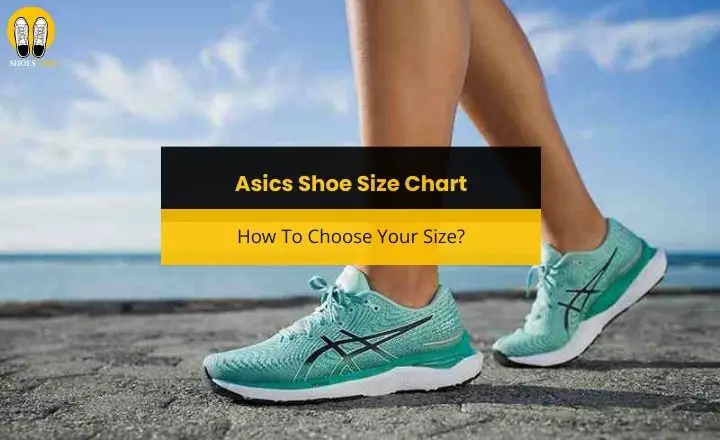 Asics Shoe Size Chart: How To Choose Your Size?