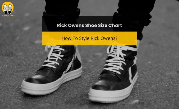 Rick Owens Shoe Size Chart: How To Style Rick Owens?