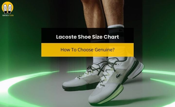 Lacoste Shoe Size Chart: How To Choose Genuine?